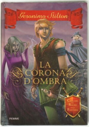 Geronimo Stilton LA CORONA D'OMBRA. Cavalieri del Regno della Fantasia Piemme