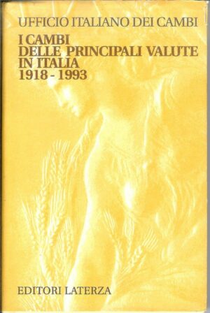 I CAMBI DELLE PRINCIPALI VALUTE IN ITALIA 1918-1993 Uff. Italiano dei Cambi