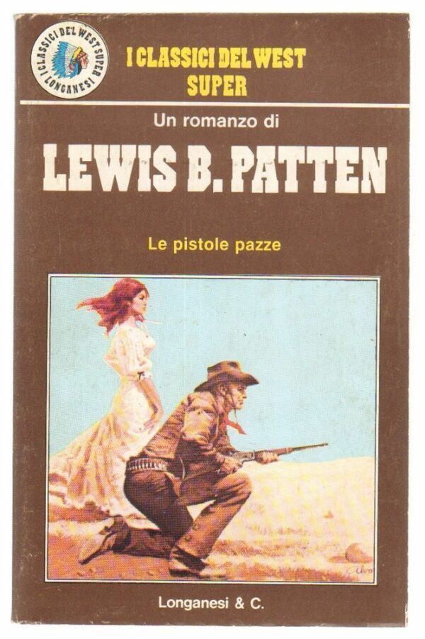 I-Classici-del-West-Super-n-26-Le-pistole-pazze-di-L-B-Patten-ed-Longanesi-112675766193