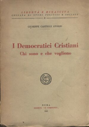 I DEMOCRATICI CRISTIANI. CHI SONO E CHE VOGLIONO di G. Castelli Avolio 1945