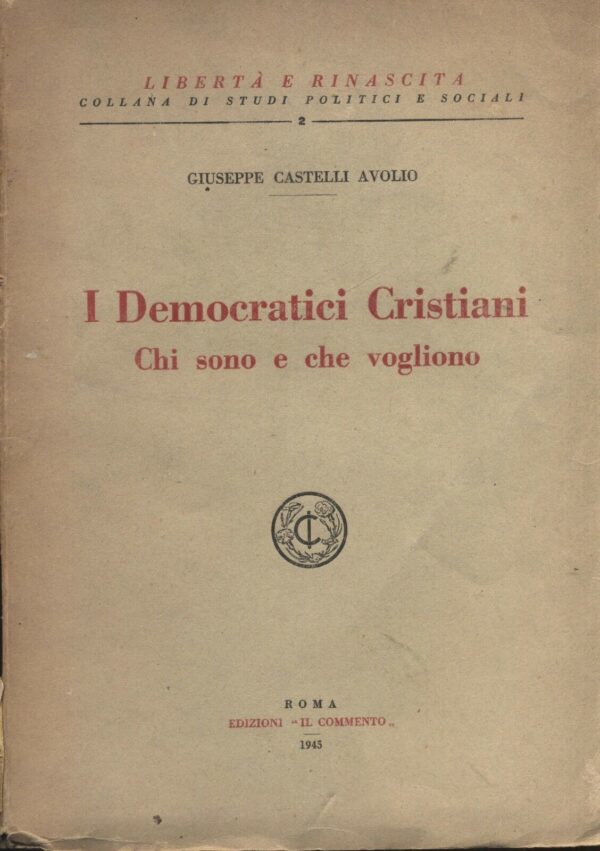 I-DEMOCRATICI-CRISTIANI-CHI-SONO-E-CHE-VOGLIONO-di-G-Castelli-Avolio-1945-121408840793