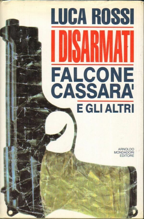 I-DISARMATI-FALCONE-CASSARA-E-GLI-ALTRI-di-Luca-Rossi-ed-Mondadori-1992-112614133763