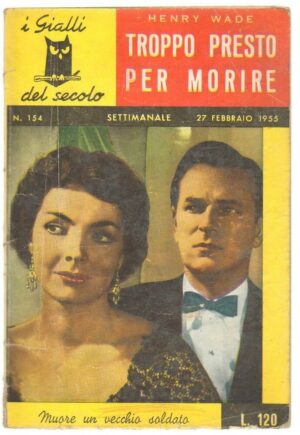 I Gialli del Secolo n. 154 TROPPO PRESTO PER MORIRE di H. Wade. 1955 Gherardo Ca