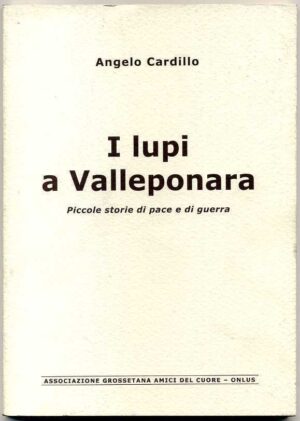 I LUPI A VALLEPONARA. Piccole storie di pace e di guerra di Angelo Cardillo