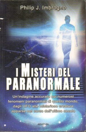 I MISTERI DEL PARANORMALE. Un'indagine UFO, creature. Philip J. Imbrogno Armenia