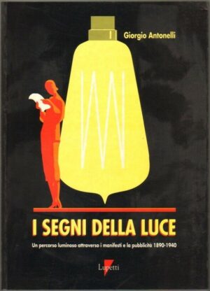 I SEGNI DELLA LUCE. Un percorso luminoso attraverso i manifesti. G.Antonelli A09