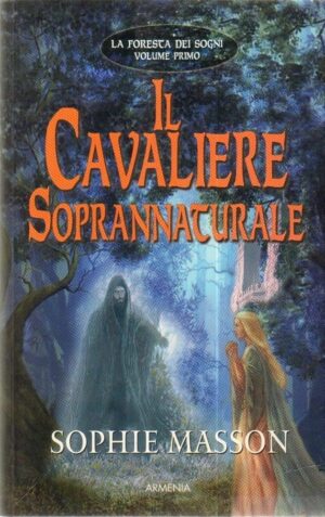 IL CAVALIERE SOPRANNATURALE. LA FORESTA DEI SOGNI Vol. 1 di S. Masson ed Armenia