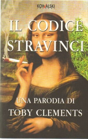 IL CODICE STRAVINCI. Una parodia di Toby Clements ed. Kowalski 2005
