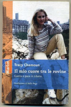 IL MIO CUORE TRA LE ROVINE. Guerra e pace in Libano di Tracy Chamoun