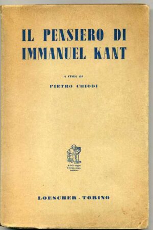 Il pensiero di Immanuel Kant. Pietro Chiodi (a cura di) ed. Loescher 1964