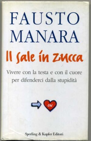 IL SALE IN ZUCCA Vivere con la testa... Fausto Manara ed. 2003 Sperling & Kupfer