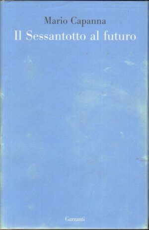 IL SESSANTOTTO AL FUTURO di Mario Capanna ed. Garzanti