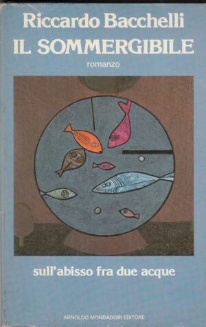 IL SOMMERGIBILE di Riccardo Bacchelli 1° ed. Mondadori 1978