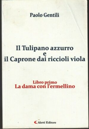 IL TULIPANO AZZURRO E IL CAPRONE DAI RICCIOLI VIOLA di P. Gentili ed. Aletti
