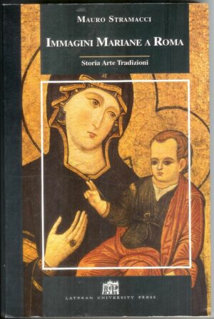 IMMAGINI MARIANE A ROMA di Mauro Stramacci ed. Lateran University Press -