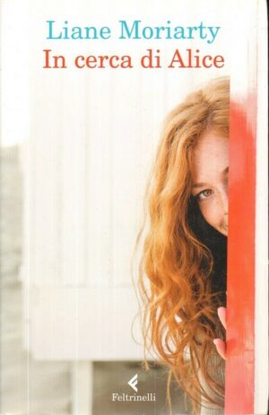IN CERCA DI ALICE di Liane Moriarty ed. Feltrinelli
