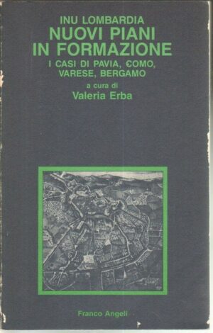 INU Lombardia. Nuovi piani di formazione. I casi di Pavia, Como, Varese, Bergamo di Valeria Erba ed. Franco Angeli