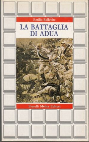 LA BATTAGLIA DI ADUA di Emilio Bellavita ed. Fratelli Melita