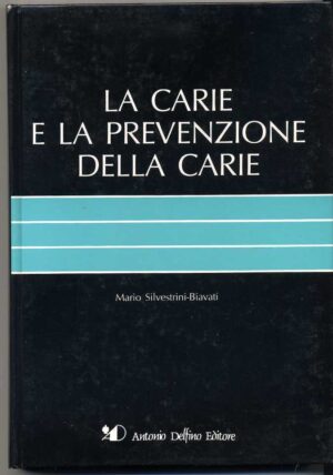 LA CARIE E LA PREVENZIONE DELLA CARIE di M. Silvestrini-Biavati