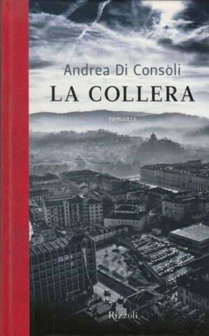 LA COLLERA di Andrea Di Consoli ed. Rizzoli 2012