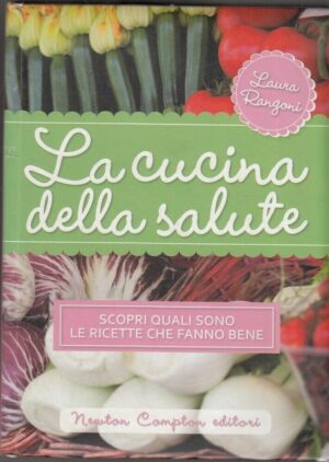 LA CUCINA DELLA SALUTE di Laura Rangoni ed. Newton Compton