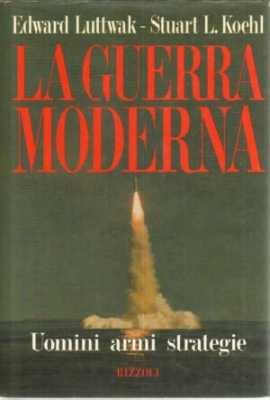 LA GUERRA MODERNA di E. Luttwak e S. L. Koehl 1° ed. Rizzoli 1992