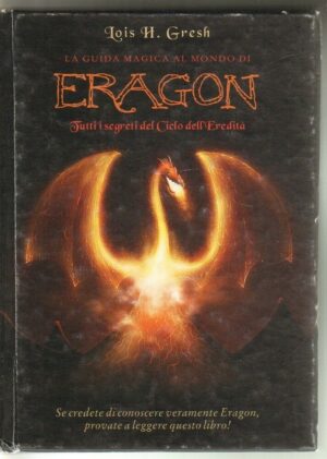 LA GUIDA MAGICA AL MONDO DI ERAGON di Lois H. Gresh 1° ed. Ultra 2009