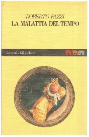 LA MALATTIA DEL TEMPO di Roberto Pazzi ed. Garzanti