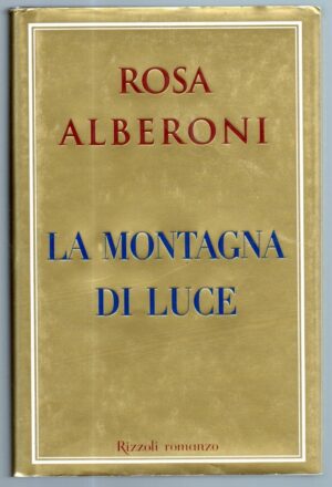 LA MONTAGNA DI LUCE di Rosa Alberoni, Ed.Rizzoli