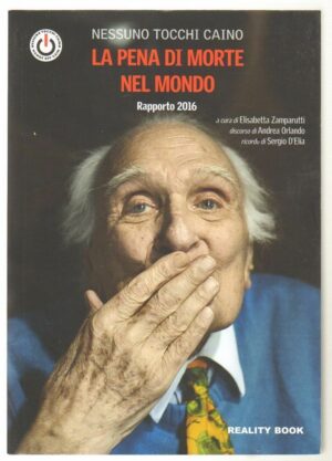 LA PENA DI MORTE NEL MONDO Rapporto 2016 Nessuno Tocchi Caino ed. Reality Book