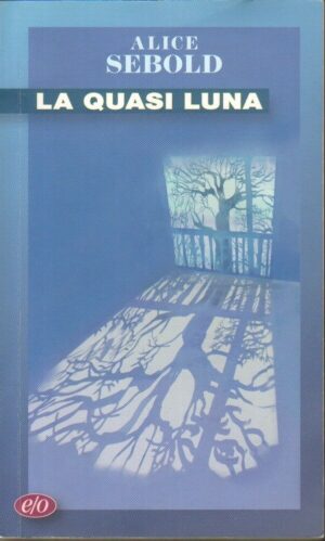 LA QUASI LUNA di Alice Sebold ed. E/O 2010