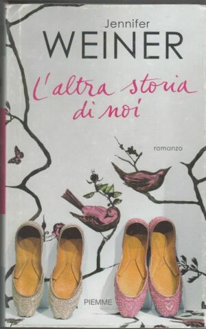 L'ALTRA STORIA DI NOI di Jennifer Weiner ed. Piemme 2010