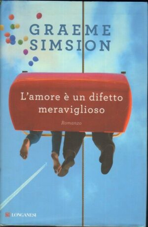 L'AMORE E' UN DIFETTO MERAVIGLIOSO di Graeme Simsion ed. Longanesi 2013