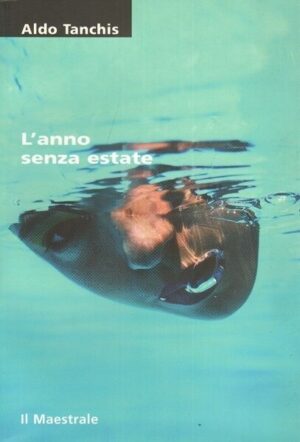 L'ANNO SENZA ESTATE di Aldo Tanchis ed. Il Maestrale