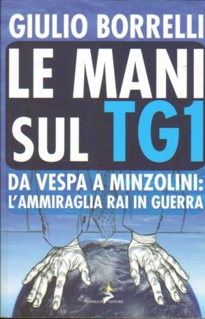 LE MANI SUL TG1 di Giulio Borrelli ed. Coniglio