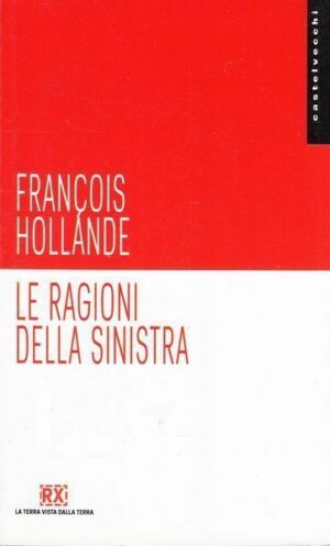 LE RAGIONI DELLA SINISTRA di Francois Hollande ed. Castelvecchi
