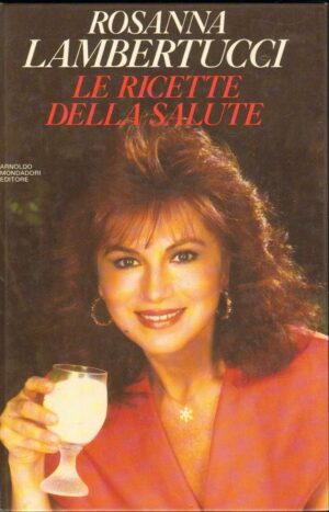 LE RICETTE DELLA SALUTE di Rosanna Lambertucci 1° ed. Mondadori 1990