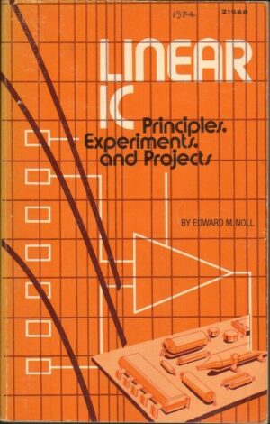 LINEAR IC. Principles, Experiments, and Projects by Edward M. Noll. ed. Howard W