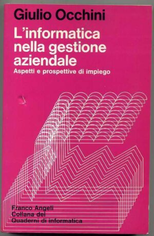 L'INFORMATICA NELLA GESTIONE AZIENDALE di Giulio Occhini ed. 1982 Franco Angeli