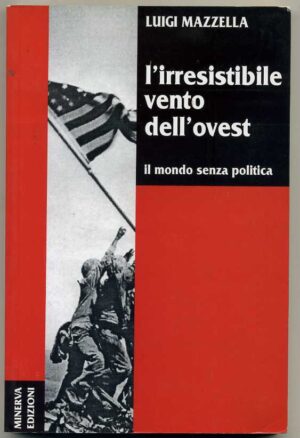 L'IRRESISTIBILE VENTO DELL'OVEST. IL MONDO... di Luigia Mazzella ed. Minerva