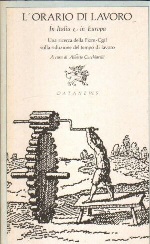 L'ORARIO DI LAVORO IN ITALIA E IN EUROPA di Alberto Cucchiarelli ed. Datanews