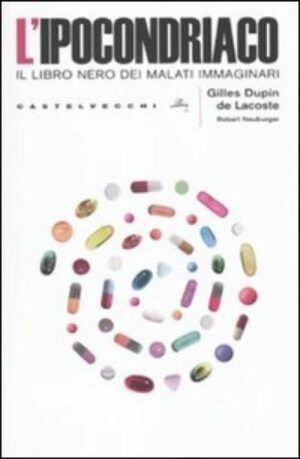 L'ipocondriaco.Il libro nero dei malati immaignari De Lacoste Castelvecchi