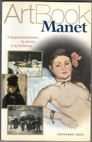 MANET. L'Impressionismo, Storia, Bellezza - ArtBook n. 33 ed. Leonardo Arte