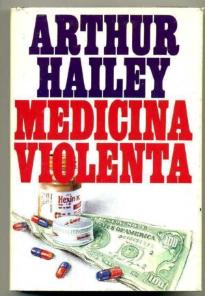 MEDICINA VIOLENTA di Arthur Hailey ed. 1984 CDE
