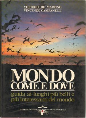 MONDO COME E DOVE di V. De Martino e V. Campanelli ed. Istit. Turismo Internaz.