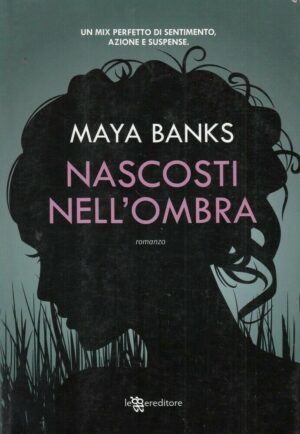 NASCOSTI NELL'OMBRA di Maya Banks ed. Leggereditore
