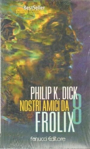 NOSTRI AMICI DA FROLIX 8 di Philip K. Dick ed. Fanucci Science Fiction n. 116