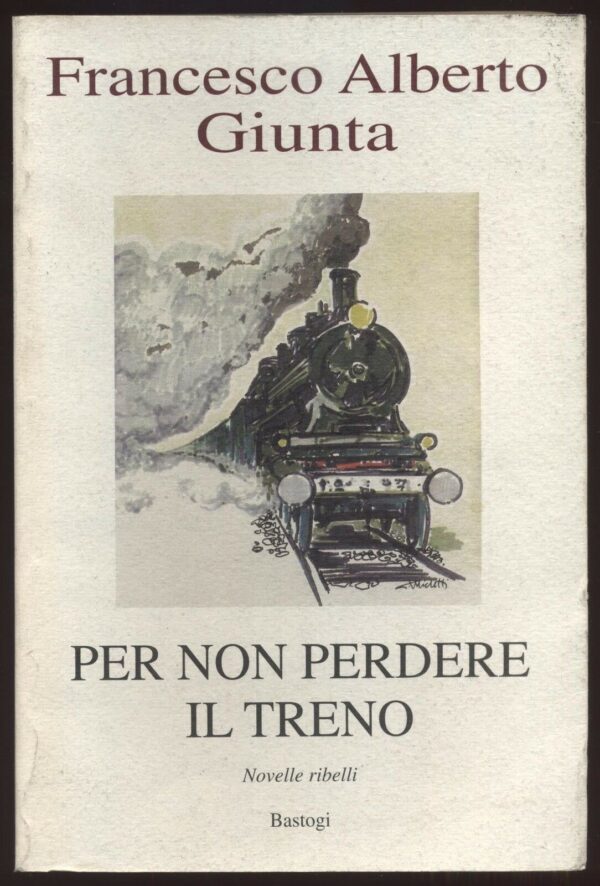 PER-NON-PERDERE-IL-TRENO-di-Francesco-Alberto-Giunta-ed-Bastogi-111697092743