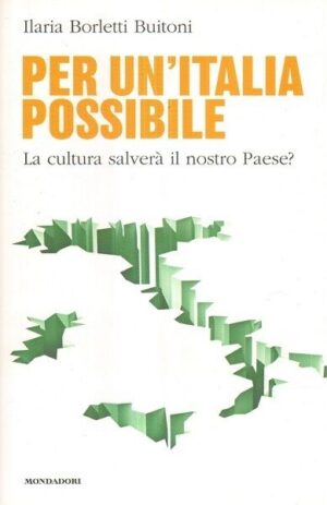 PER UN'ITALIA POSSIBILE. La cultura salverà il nostro paese? I. Borletti Buitoni