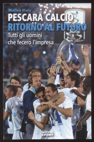 PESCARA CALCIO RITORNO AL FUTURO di Marina Viola ed. Ultra Sport